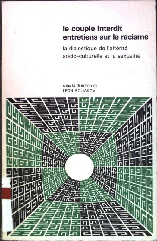 Le couple interdit: entretiens sur le racisme - la dialectique de l'altérité socio-culturelle et la sexualité Le Savoir Historique; 13 - Poliakov, Leon