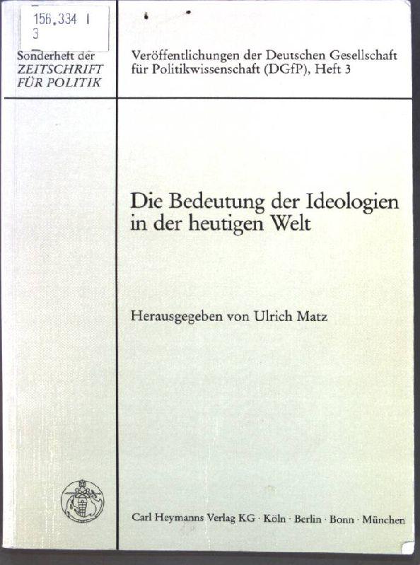 Die Bedeutung der Ideologien in der heutigen Welt. Sonderheft der Zeitschrift für Politik; Heft 3; - Matz, Ulrich [Hrsg.]