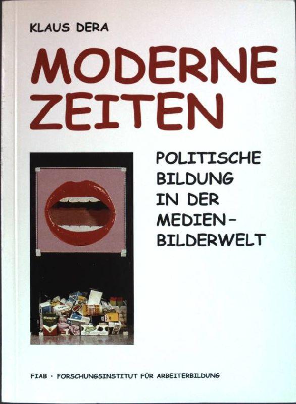 Moderne Zeiten : politische Bildung in der Medien-Bilderwelt. FIAB, Forschungsinstitut für Arbeiterbildung. - Dera, Klaus