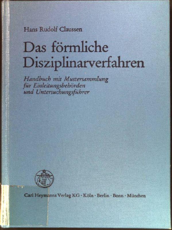 Das förmliche Disziplinarverfahren : Handbuch mit Mustersammlung für Einleitungsbehörden u. Untersuchungsführer. - Claussen, Hans Rudolf