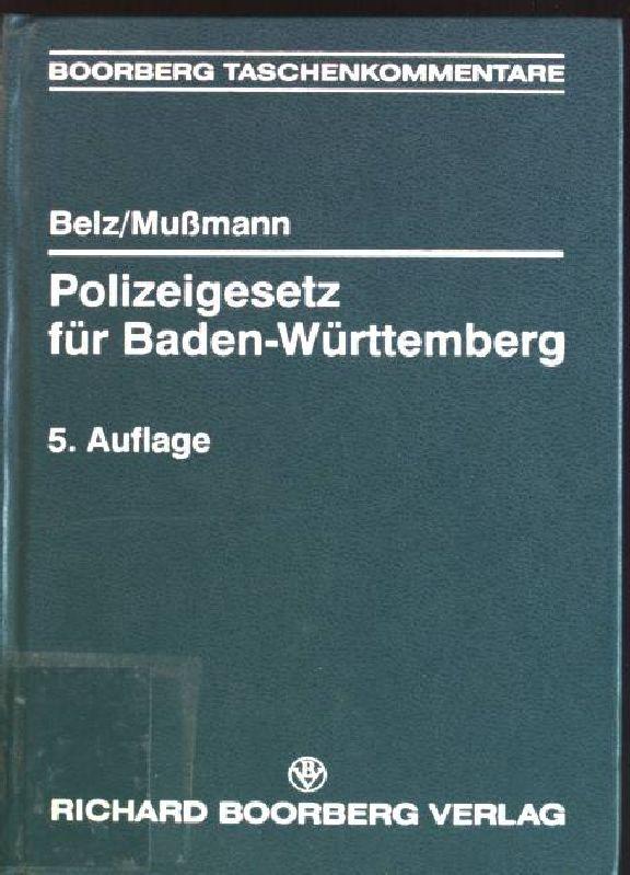 Polizeigesetz für Baden-Württemberg: mit Erläuterungen und ergänzenden Vorschriften. Boorberg Taschenkommentare - Belz, Reiner und Eike Mußmann