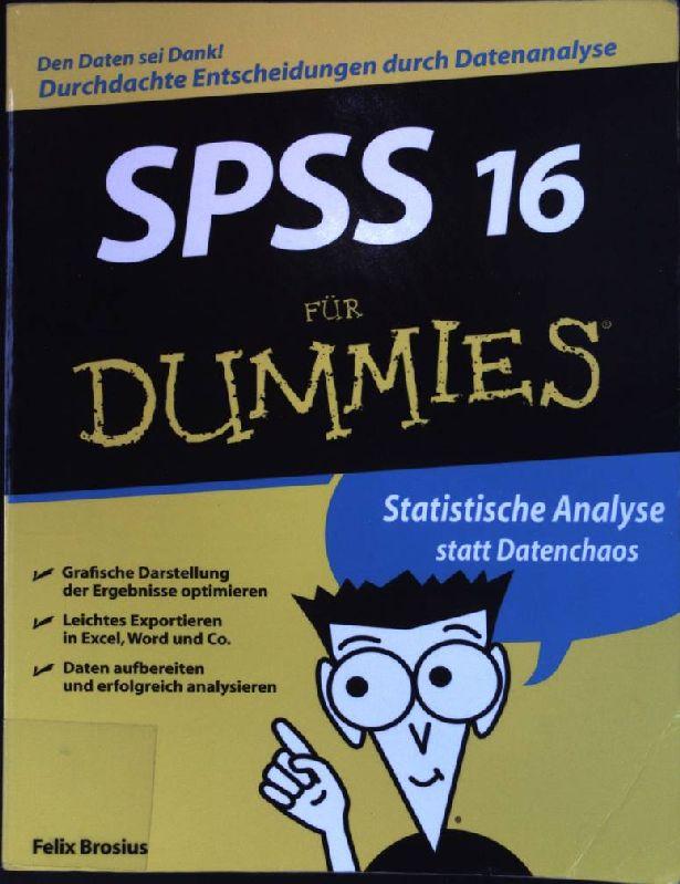 SPSS 16 für Dummies. Statistische Analyse statt Datenchaos. - Brosius, Felix