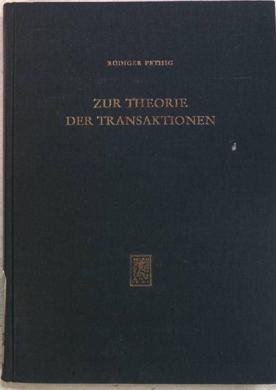 Zur Theorie der Transaktionen. - Ein Beitrag zur mikroökonomischen Grundlegung der Geldtheorie. - Pethig, Rüdiger