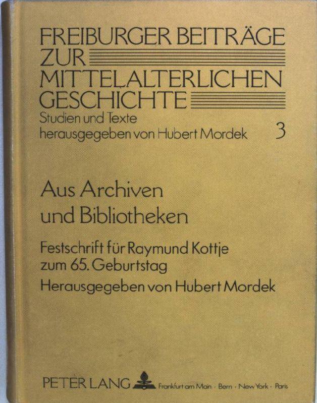 Aus Archiven und Bibliotheken: Festschrift für Raymund Kottje zum 65. Geburtstag (Freiburger Beiträge zur mittelalterlichen Geschichte / Studien und Texte, Band 3)