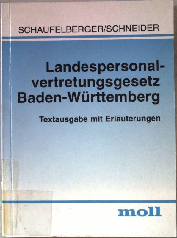 Landespersonalvertretungsgesetz Baden-Württemberg: Textausgabe mit Erläuterungen. - Schaufelberger, Bernd und Josef Schneider