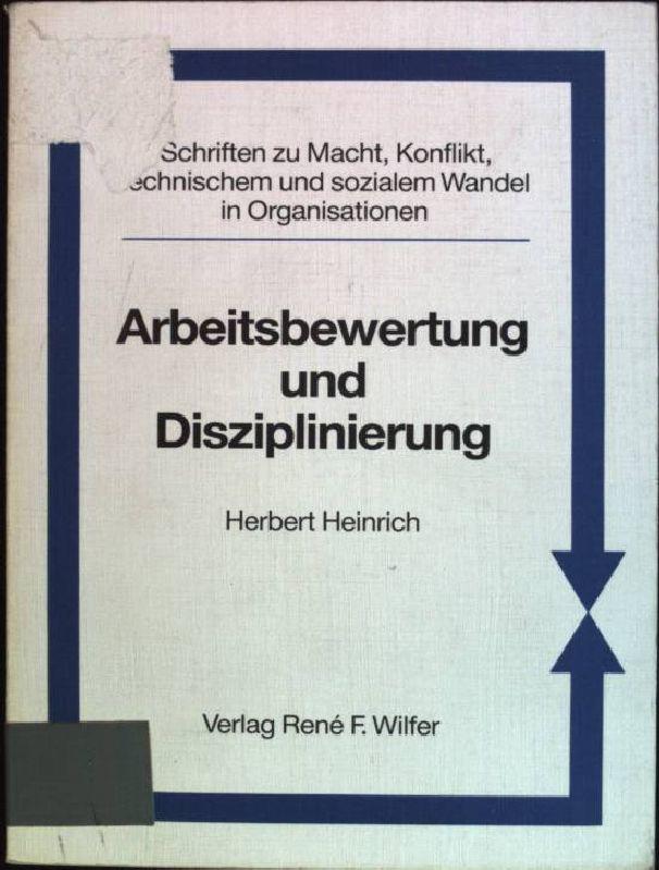 Arbeitsbewertung und Disziplinierung Schriften zu Macht, Konflikt, technischem und sozialem Wandel in Organisationen; 6 - Heinrich, Herbert