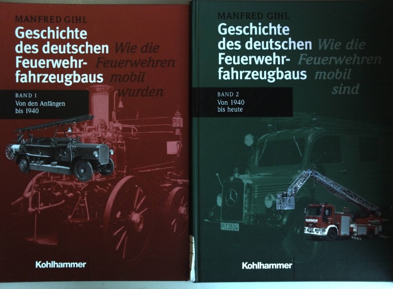 Geschichte des deutschen Feuerwehrfahrzeugbaus (2 Bände KOMPLETT) - Bd. 1: Von den Anfängen bis 1940: Wie die Feuerwehren mobil wurden/ Bd. 2: Von 1940 bis heute: Wie die Feuerwehren mobil sind.,