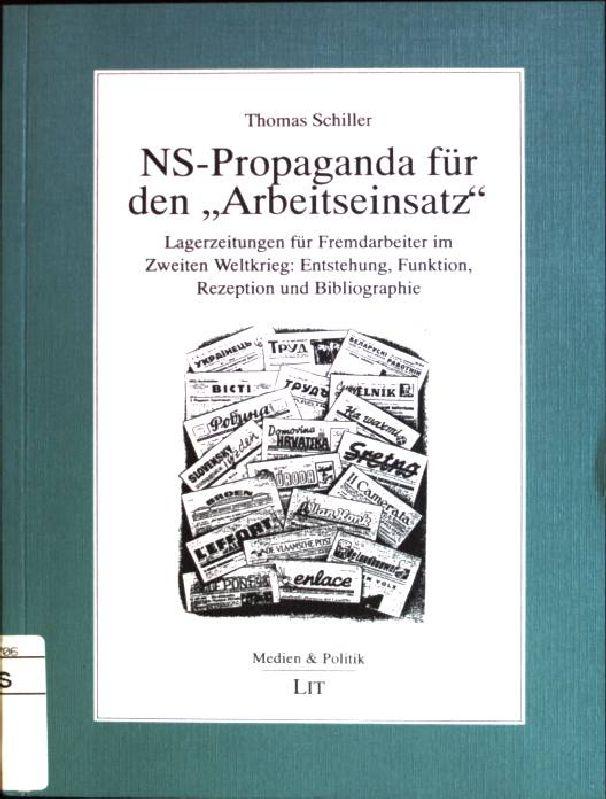 NS-Propaganda für den "Arbeitseinsatz": Lagerzeitungen für Fremdarbeiter im Zweiten Weltkrieg. Entstehung, Funktion, Rezeption und Bibliographie