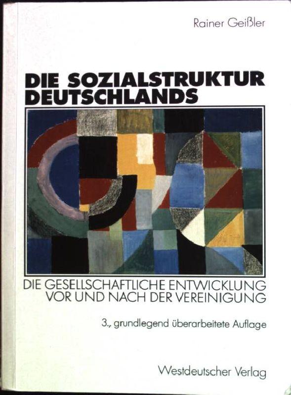 Die Sozialstruktur Deutschlands. Die gesellschaftliche Entwicklung vor und nach der Vereinigung: Die gesellschaftliche Entwicklung vor und nach der Vereinigung. Mit einem Beitrag von Thomas Meyer