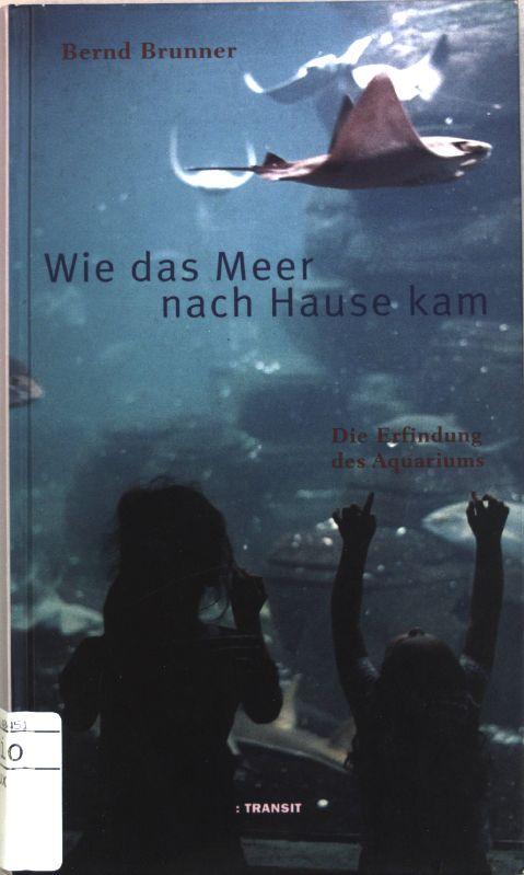 Wie das Meer nach Hause kam. Die Erfindung des Aquariums