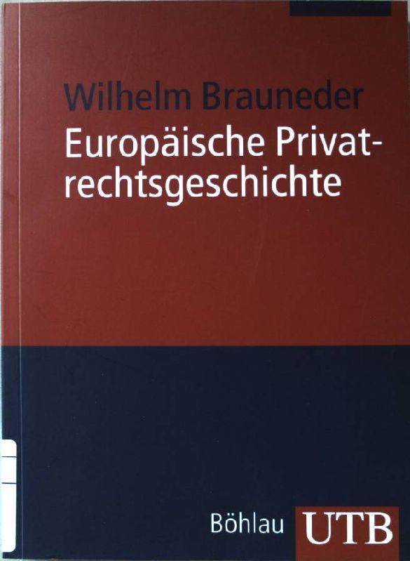 Europäische Privatrechtsgeschichte. UTB-Nr.3487. - Brauneder, Wilhelm