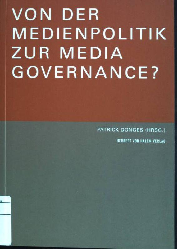 Von der Medienpolitik zur Media Governance? - Donges, Patrick [Hrsg.]