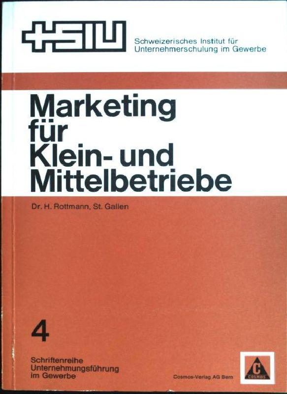 Marketing für Klein- und Mittelbetriebe Schriftenreihe Unternehmungsführung im Gewerbe; 4 - Rottmann, Hansjörg