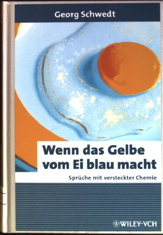 Wenn das Gelbe vom Ei blau macht: Spruche mit versteckter Chemie Georg Schwedt Author