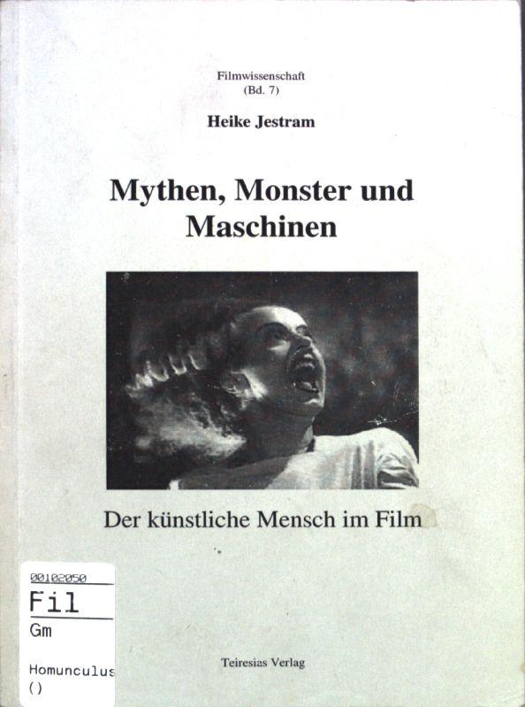 Mythen, Monster und Maschinen : Der künstliche Mensch im Film; Filmwissenschaft ; Bd. 7 - Jestram, Heike