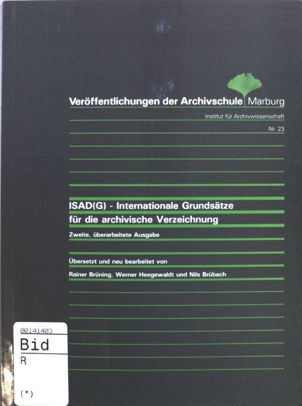 ISAD(G) : internationale Grundsätze für die archivische Verzeichnung. Veröffentlichungen der Archivschule Marburg, Hochschule für Archivwissenschaft ; Nr. 23 - Brüning, Rainer [Bearb.]
