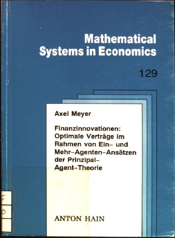 Finanzinnovationen: Optimale Verträge im Rahmen von Ein- und Mehr-Agenten-Ansätzen der Prinzipal-Agent-Theorie. (=Mathematical Systems in Economics, Band 129).