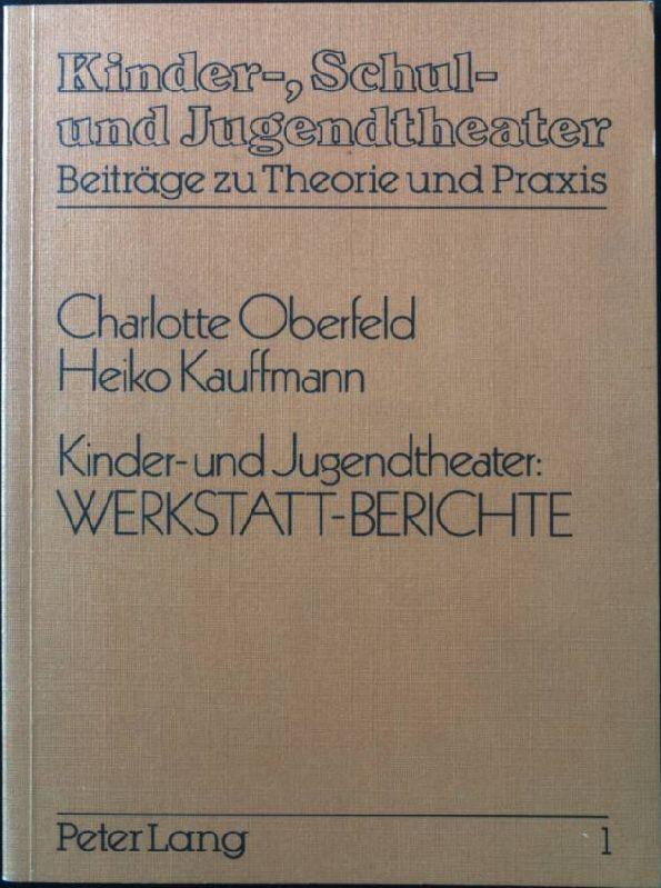 Kinder- und Jugendtheater: Werkstatt-Berichte (Kinder-, Schul- und Jugendtheater - Beiträge zu Theorie und Praxis, Band 1)