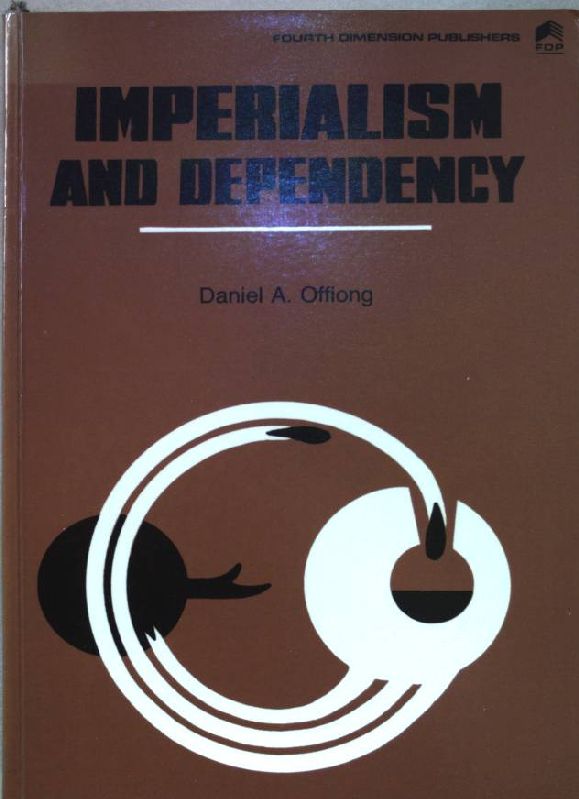 Imperialism and Dependency. Obstacles to African Development. - Offiong, Daniel A.