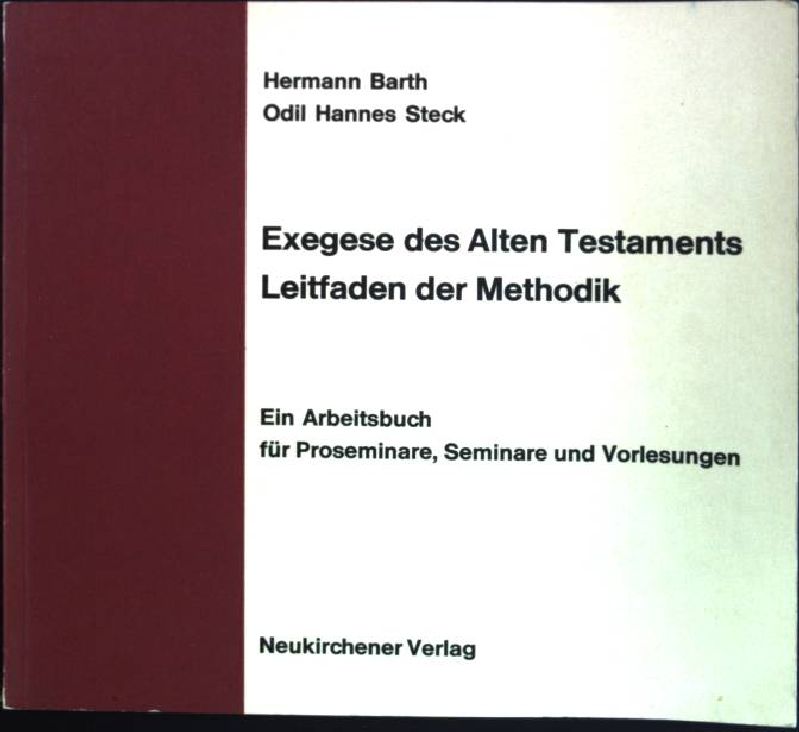 Exegese des Alten Testaments. Leitfaden der Methodik. Ein Arbeitsbuch für Proseminare, Seminare und Vorlesungen.