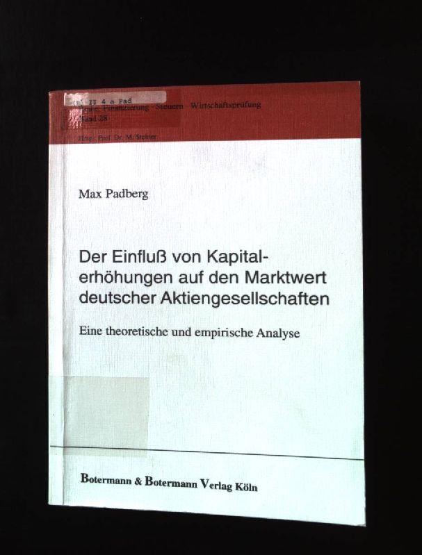 Der Einfluss von Kapitalerhöhungen auf den Marktwert deutscher Aktiengesellschaften : eine theoretische und empirische Analyse. Reihe Finanzierung, Steuern, Wirtschaftsprüfung ; Bd. 28 - Padberg, Max