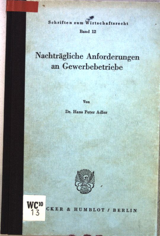 Nachträgliche Anforderungen an Gewerbebetriebe. Schriften zum Wirtschaftsrecht, Band 12; - Adler, Hans Peter