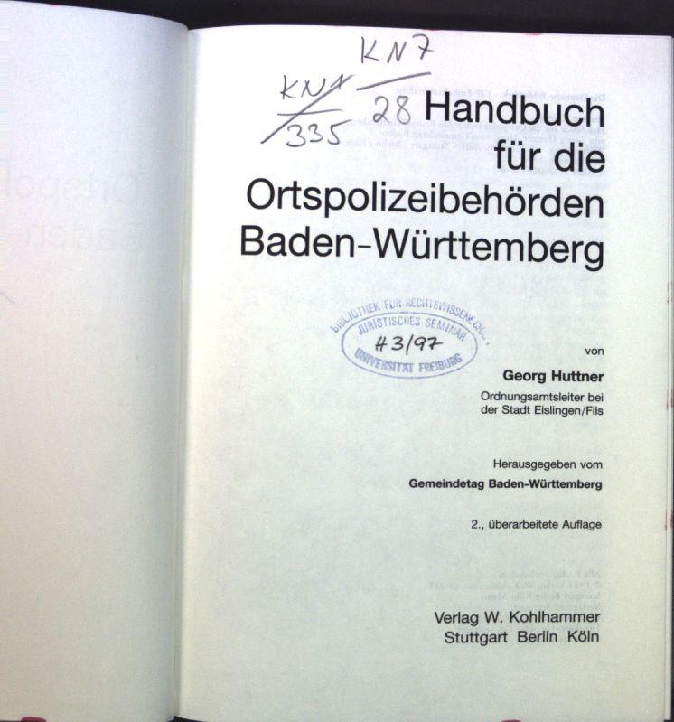 Handbuch für die Ortspolizeibehörden Baden-Württemberg. Schriftenreihe des Gemeindetags Baden-Württemberg ; Bd. 6; Kohlhammer Recht und Verwaltung - Huttner, Georg