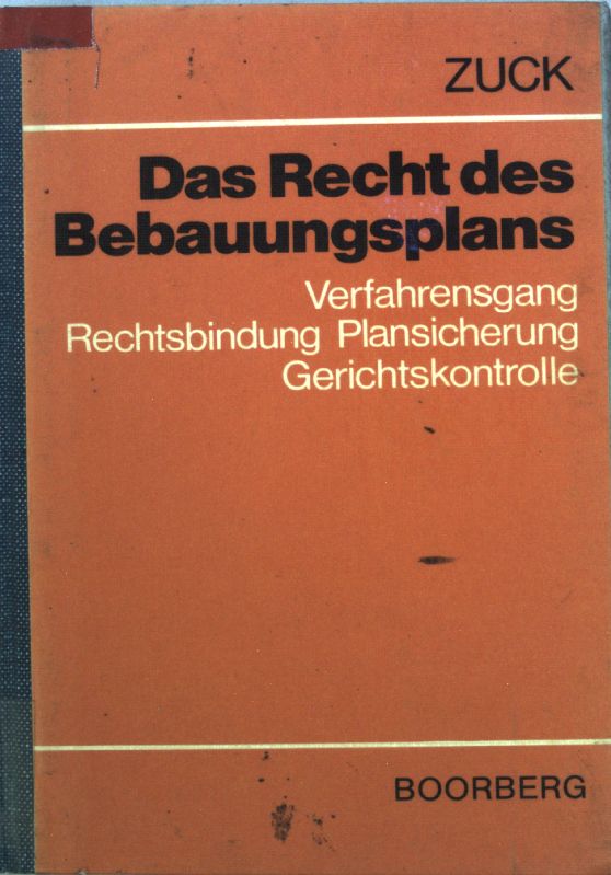 Das Recht des Bebauungsplans : Verfahrensgang, Rechtsbindung, Plansicherung, Gerichtskontrolle.