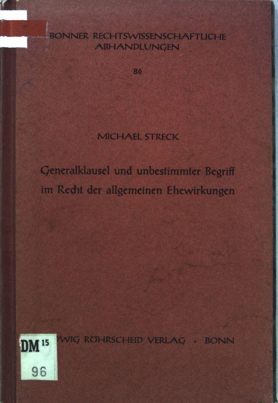 Generalklausel und unbestimmter Begriff im Recht der allgemeinen Ehewirkungen. Bonner rechtswissenschaftliche Abhandlungen ; Bd. 86 - Streck, Michael