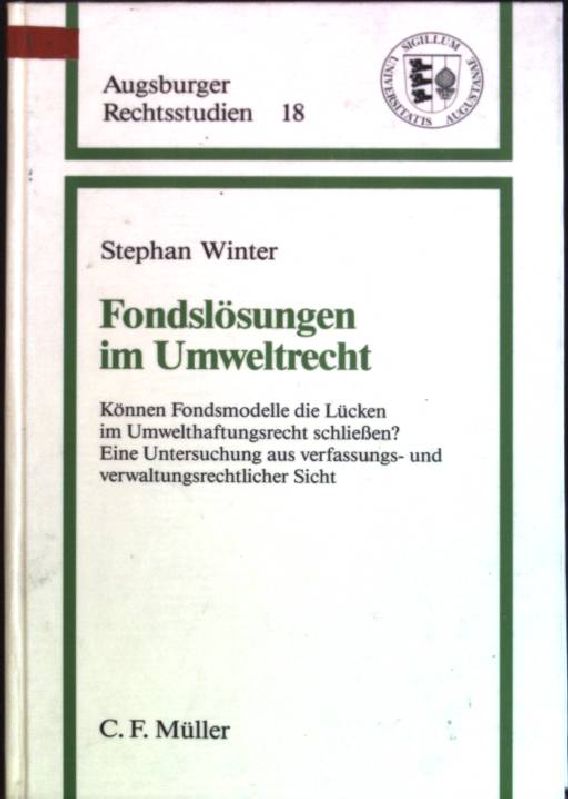 Fondslösungen im Umweltrecht: können Fondsmodelle die Lücken im Umwelthaftungsrecht schliessen? ; Eine Untersuchung aus verfassungs- und verwaltungsrechtlicher Sicht. Augsburger Rechtsstudien; Bd. 18 - Winter, Stephan