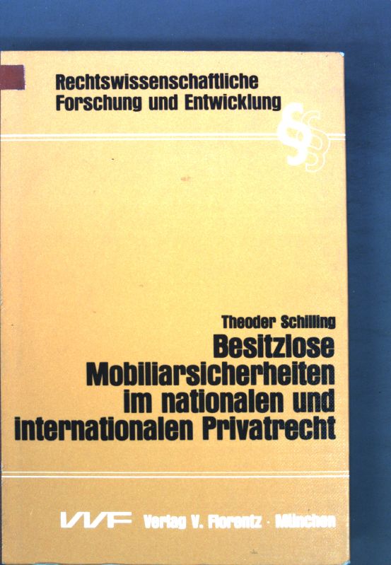 Besitzlose Mobiliarsicherheiten im nationalen und internationalen Privatrecht : Versuch e. vgl. Darst. unter Berücks. d. Rechte d. dt. u. franz. Rechtskreises sowie d. common law. Rechtswissenschaftliche Forschung und Entwicklung ; Bd. 54 - Schilling, Theodor