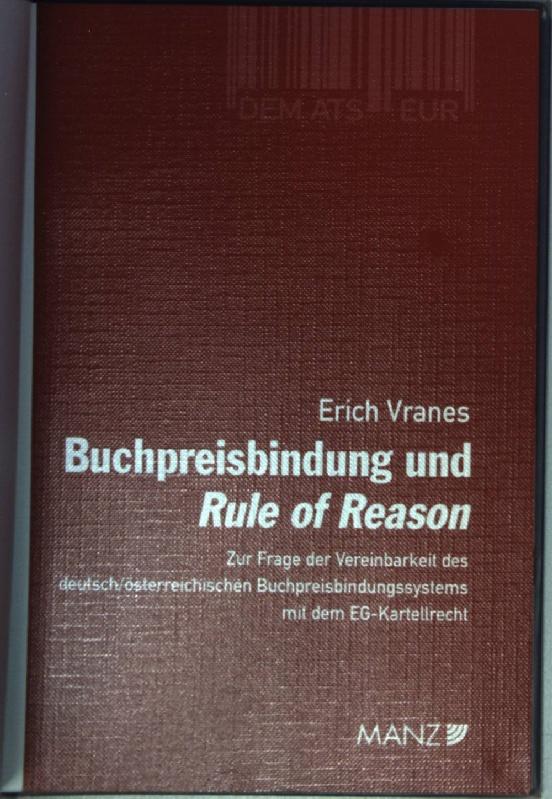 Buchpreisbindung und Rule of reason : zur Frage der Vereinbarkeit des deutsch/ österreichischen Buchpreisbindungssystems mit dem EG-Kartellrecht - Vranes, Erich