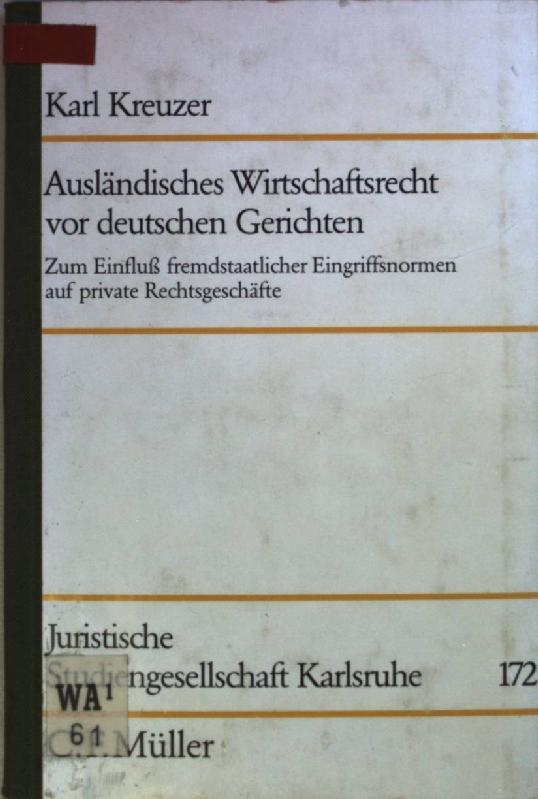 Ausländisches Wirtschaftsrecht vor deutschen Gerichten: Zum Einfluss fremdstaatlicher Eingriffsnormen auf private Rechtsgeschäfte