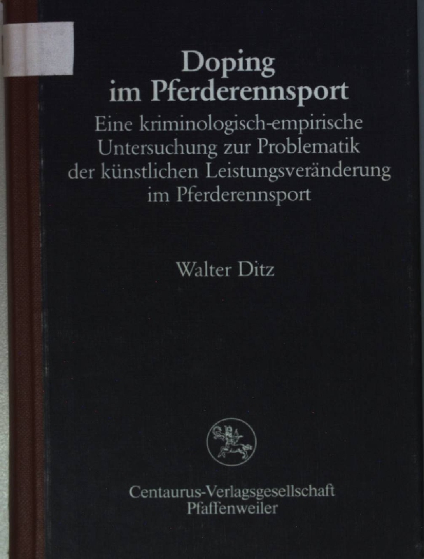 Doping im Pferderennsport : eine kriminolog.-empir. Unters. zur Problematik d. künstl. Leistungsveränderung im Pferderennsport. Reihe Rechtswissenschaft ; Bd. 21 - Ditz, Walter