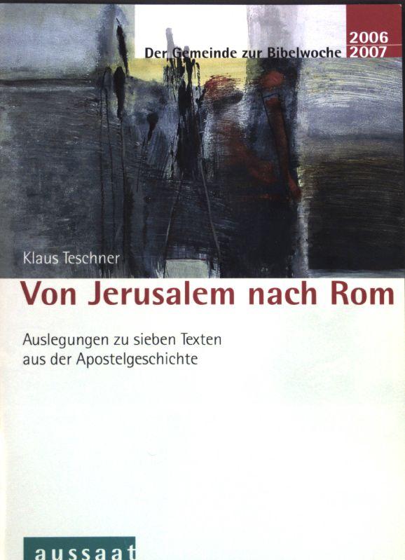 Von Jerusalem nach Rom: Auslegungen zu sieben Texten aus der Apostelgeschichte; Der Gemeinde zur Bibelwoche 2006/2007