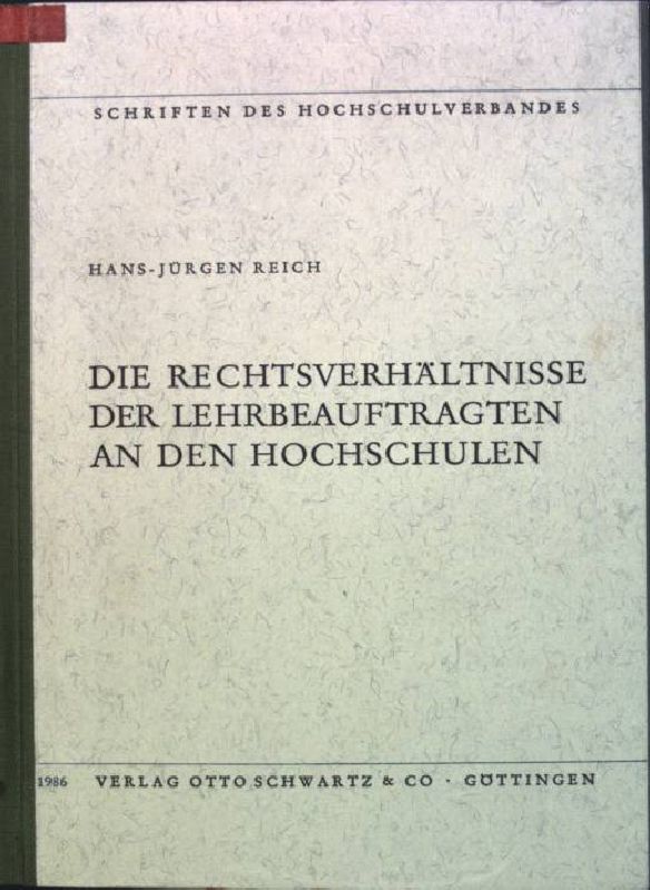 Die Rechtsverhältnisse der Lehrbeauftragten an den Hochschulen Hochschulverband: Schriften des Hochschulverbandes; H. 30 - Reich, Hans-Jürgen