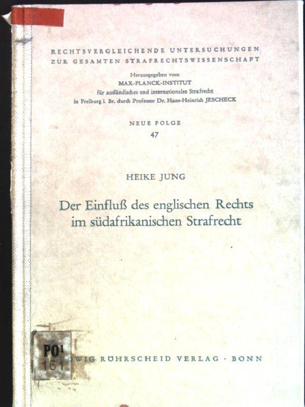 Der Einfluss des englischen Rechts im südafrikanischen Strafrecht Rechtsvergleichende Untersuchungen zur gesamten Strafrechtswissenschaft ; 47 - Jung, Heike