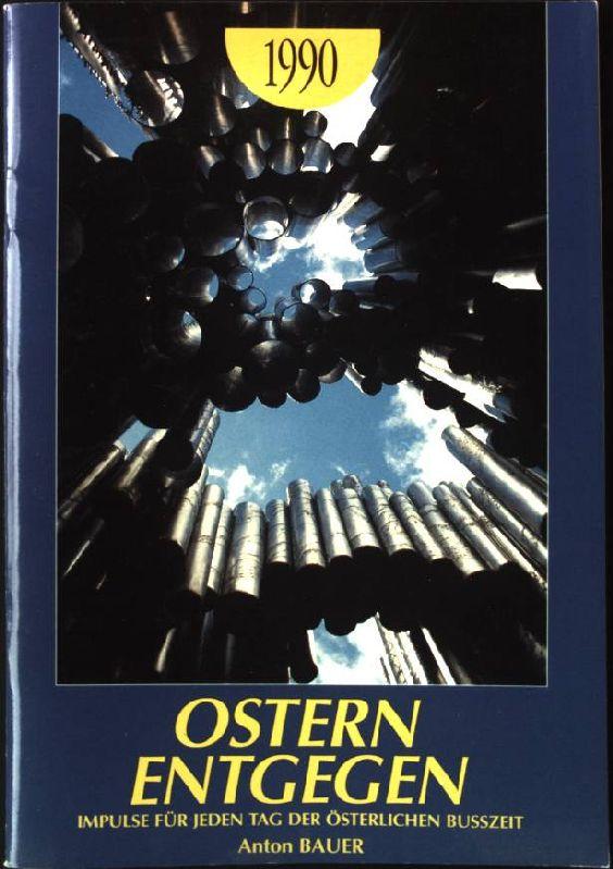 Ostern Entgegen 1990, Impulse für jeden Tag der österlichen Busszeit - Bauer, Anton