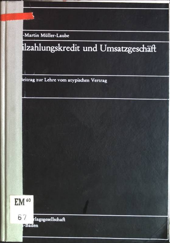 Teilzahlungskredit und Umsatzgeschäft: ein Beitrag zur Lehre vom atypischen Vertrag. - Müller-Laube, Hans-Martin