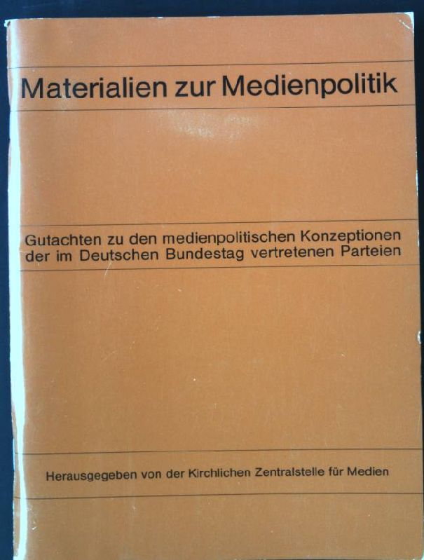 Materialien zur Medienpolitik : Gutachten zu den medienpolitischen Konzeptionen der im Dt. Bundestag vertretenen Parteien. - Kirchl. Zentralstelle für Medien