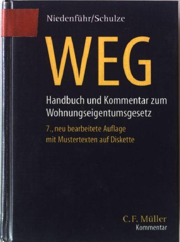 WEG : Handbuch und Kommentar zum Wohnungseigentumsgesetz ; mit Anmerkungen zur Heizkosten- und Energieeinsparverordnung, einschlägigen Gesetzestexten und Mustern zur Begründung und Verwaltung von Wohnungseigentum sowie zum gerichtlichen Verfahren ; [mit Mustertexten auf Diskette]. - Niedenführ, Werner, Hans-Jürgen Schulze und Ulrich Henkes