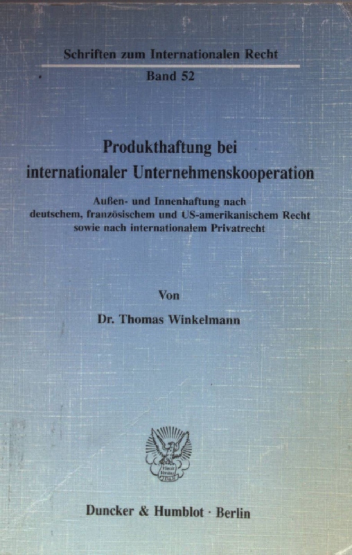 Produkthaftung bei internationaler Unternehmenskooperation: Aussen- und Innenhaftung nach deutschem, franzosischem und US-amerikanischem Recht sowie ... zum internationalen Recht) (German Edition)