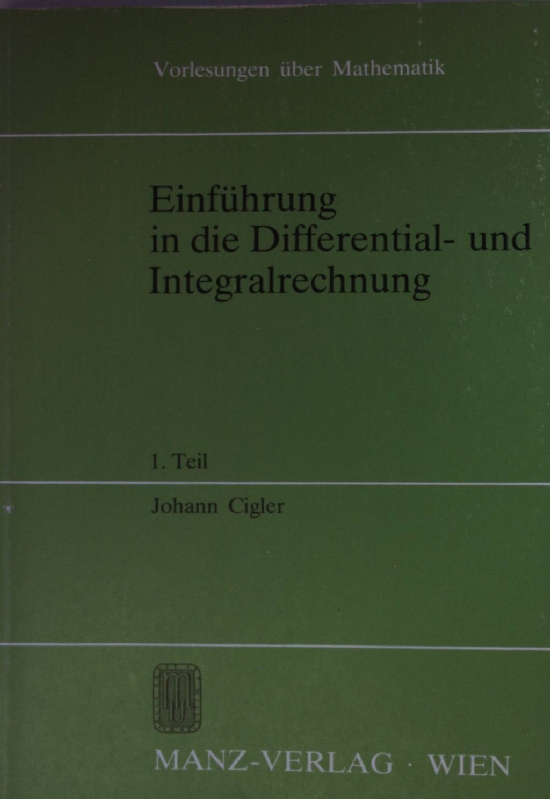 Einfuehrung in die Differential- und Integralrechnung - 1. Teil (Vorlesungen über Mathematik)