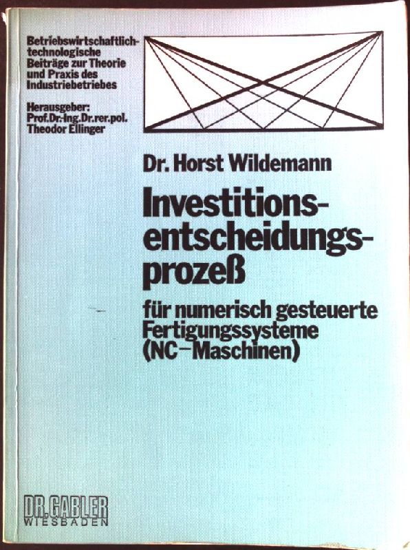 Investitionsentscheidungsprozess für numerisch gesteuerte Fertigungssysteme (NC-Maschinen). - Wildemann, Horst