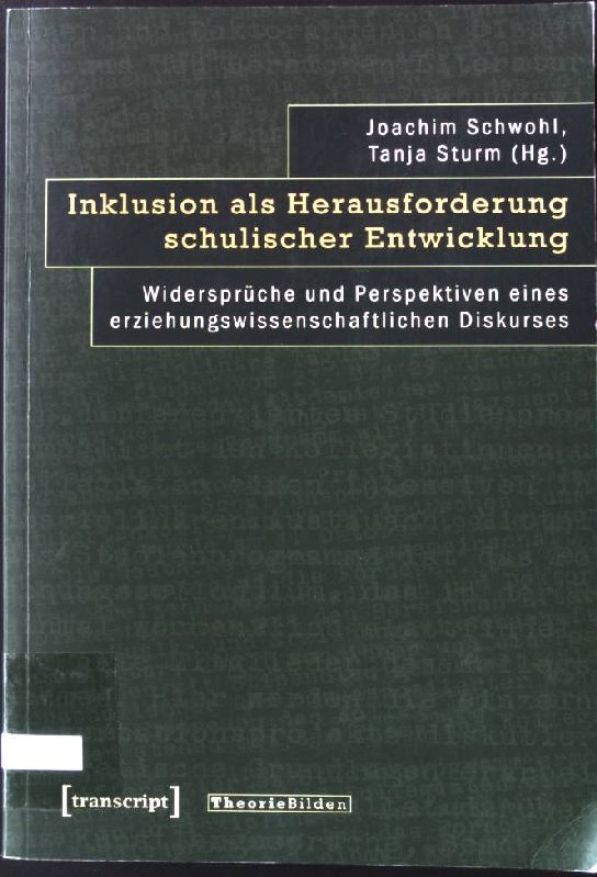 Inklusion als Herausforderung schulischer Entwicklung : Widersprüche und Perspektiven eines erziehungswissenschaftlichen Diskurses. - Schwohl, Joachim (Hrsg.) und Tanja (Hrsg.) Sturm