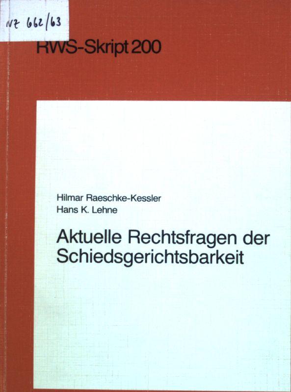 Aktuelle Rechtsfragen der Schiedsgerichtsbarkeit. RWS-Skript 200; - Raeschke-Kessler, Hilmar und Hans K. Lehne