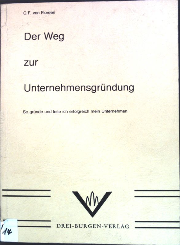 Der Weg zur Unternehmensgründung: So gründe und leite ich erfolgreich mein Unternehmen.