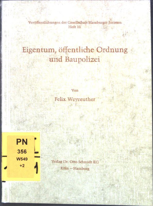 Eigentum, öffentliche Ordnung und Baupolizei : Gedanken z. Kreuzbergurteil d. Preuss. Oberverwaltungsgerichts; [Vortrag, gehalten am 14. März 1972 vor d. Ges. Hamburger Juristen]. Veröffentlichungen der Gesellschaft Hamburger Juristen, Heft 11; - Weyreuther, Felix