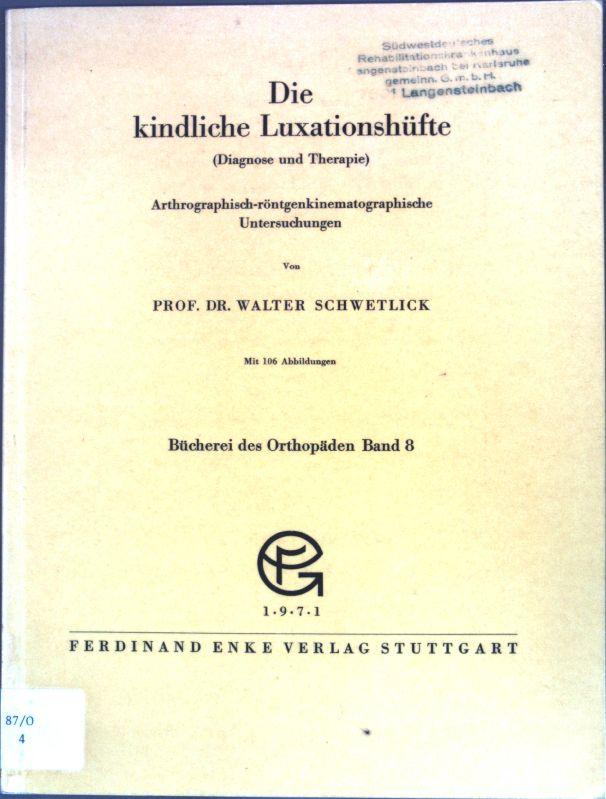 Die kindliche Luxationshüfte : (Diagnose u. Therapie.) Arthrograph.-röntgenkinematograph. Untersuchungen. Bücherei des Orthopäden, Band 8; - Schwetlick, Walter