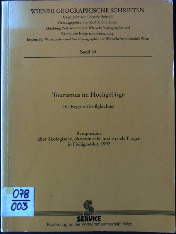 Tourismus im Hochgebirge: Die Region Grossglockner : Symposium uber okologische, okonomische und soziale Fragen in Heiligenblut, 1992 (Wiener geographische Schriften) (German Edition)